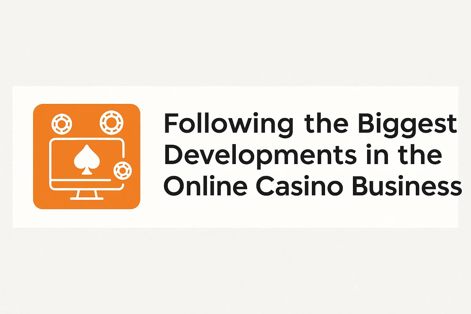 Following the Biggest Developments in the Online Casino Business