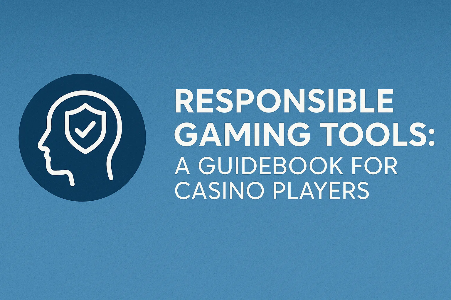 Responsible Gaming Tools: A Guidebook for Casino Players