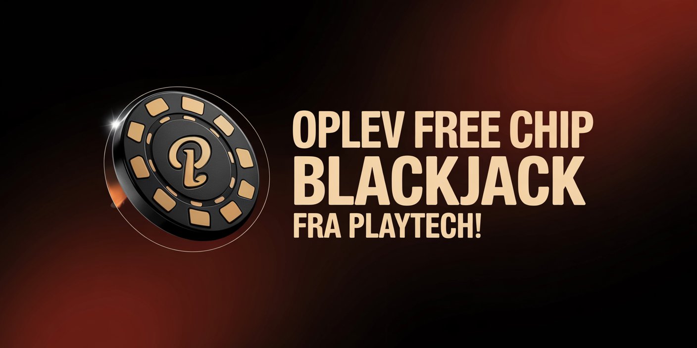 Oplev Free Chip Blackjack fra Playtech!